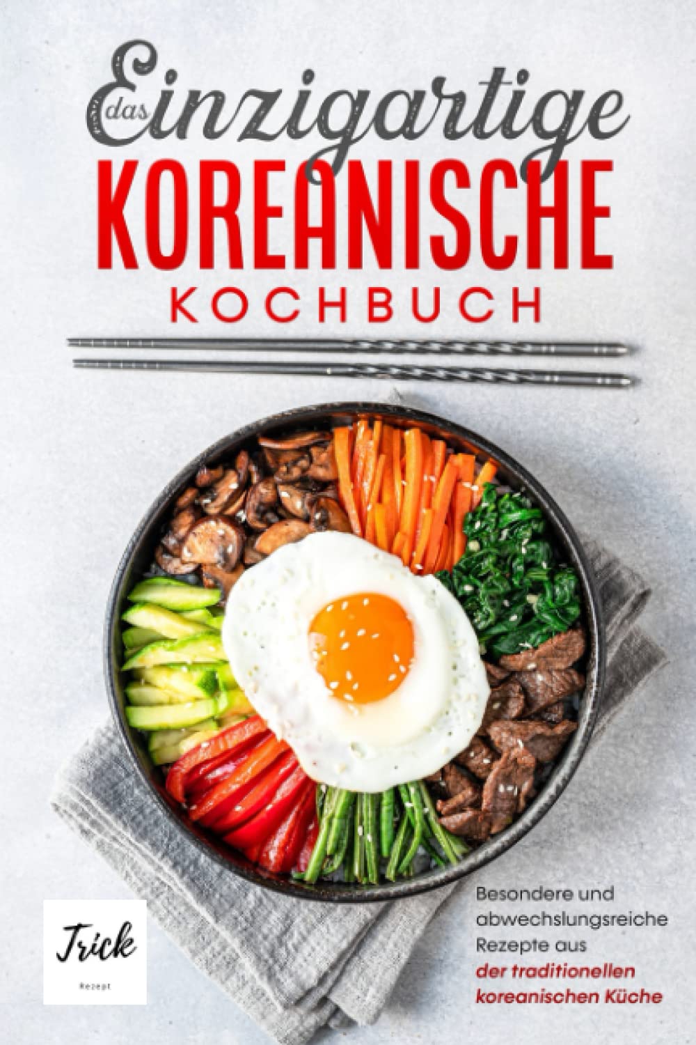 Das einzigartige koreanische Kochbuch: Besondere und abwechslungsreiche Rezepte aus der traditionellen koreanischen Küche | inkl. Suppen, Vegetarische Gerichte und Desserts Leisure, Home & Garden