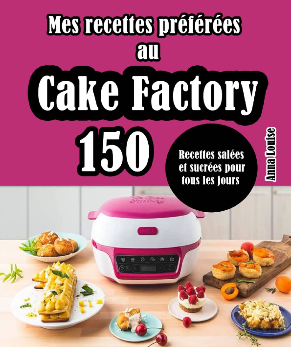Mes recettes préférées au Cake Factory: 150 Recettes salées et sucrées pour tous les jours Cooking & Enjoying