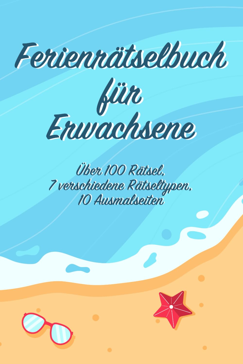 Ferienrätselbuch für Erwachsene: 7 verschiedene Rätselarten / Über 100 Rätsel plus 10 Seiten zum Ausmalen / Der perfekte Zeitvertreib im Urlaub Leisure & Fun