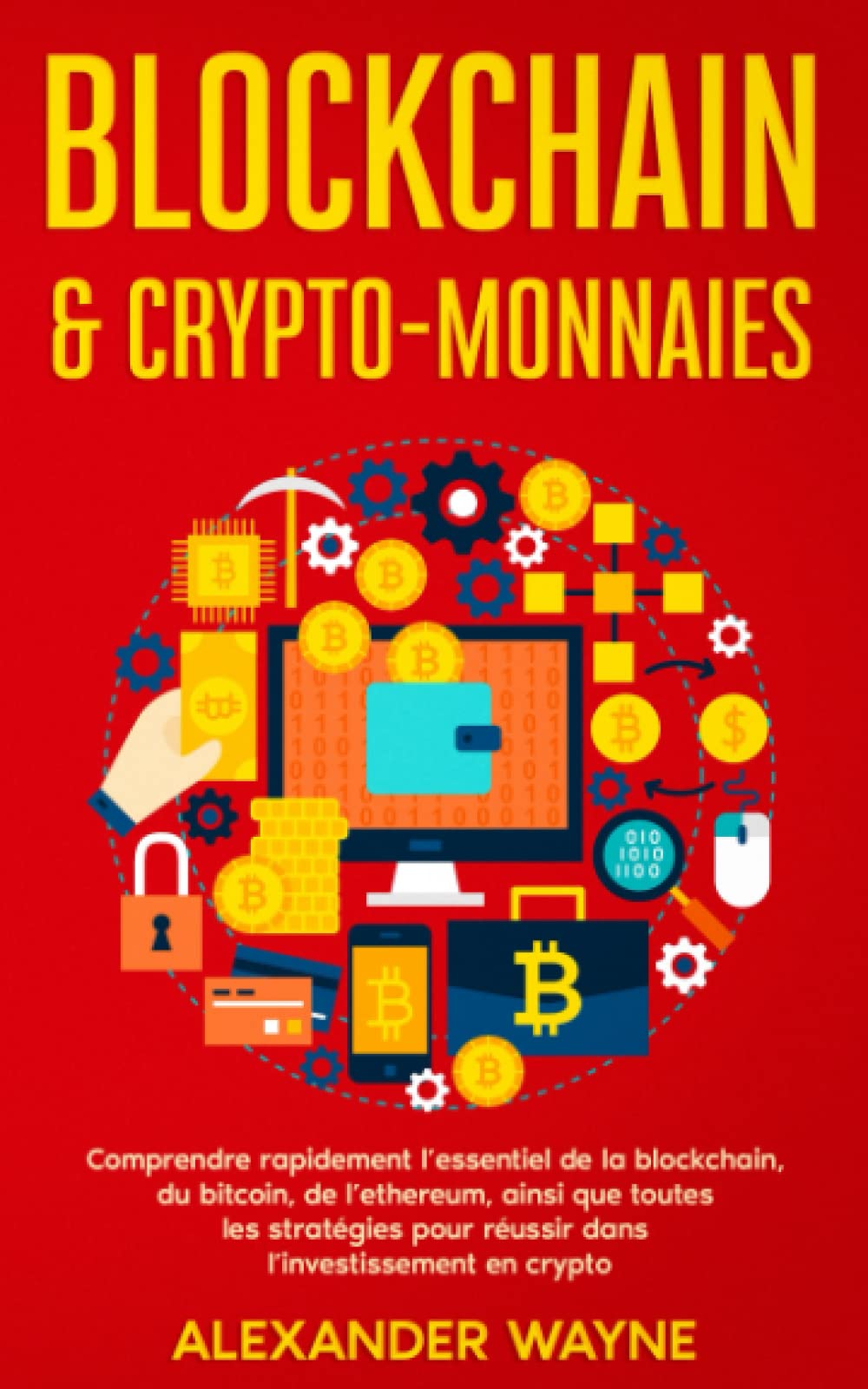Blockchain & crypto-monnaies: Comprendre rapidement l’essentiel de la blockchain, du bitcoin, de l’ethereum, ainsi que toutes les stratégies pour réussir dans l’investissement en crypto Computer Science