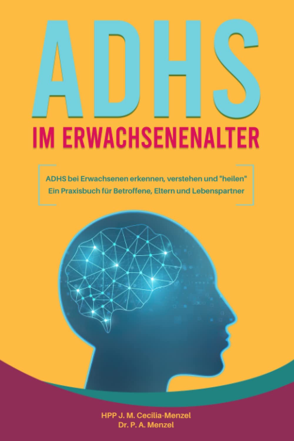 ADHS im Erwachsenenalter - ADHS bei Erwachsenen erkennen, verstehen und "heilen" Ein Praxisbuch für Betroffene, Eltern und Lebenspartner Medicine