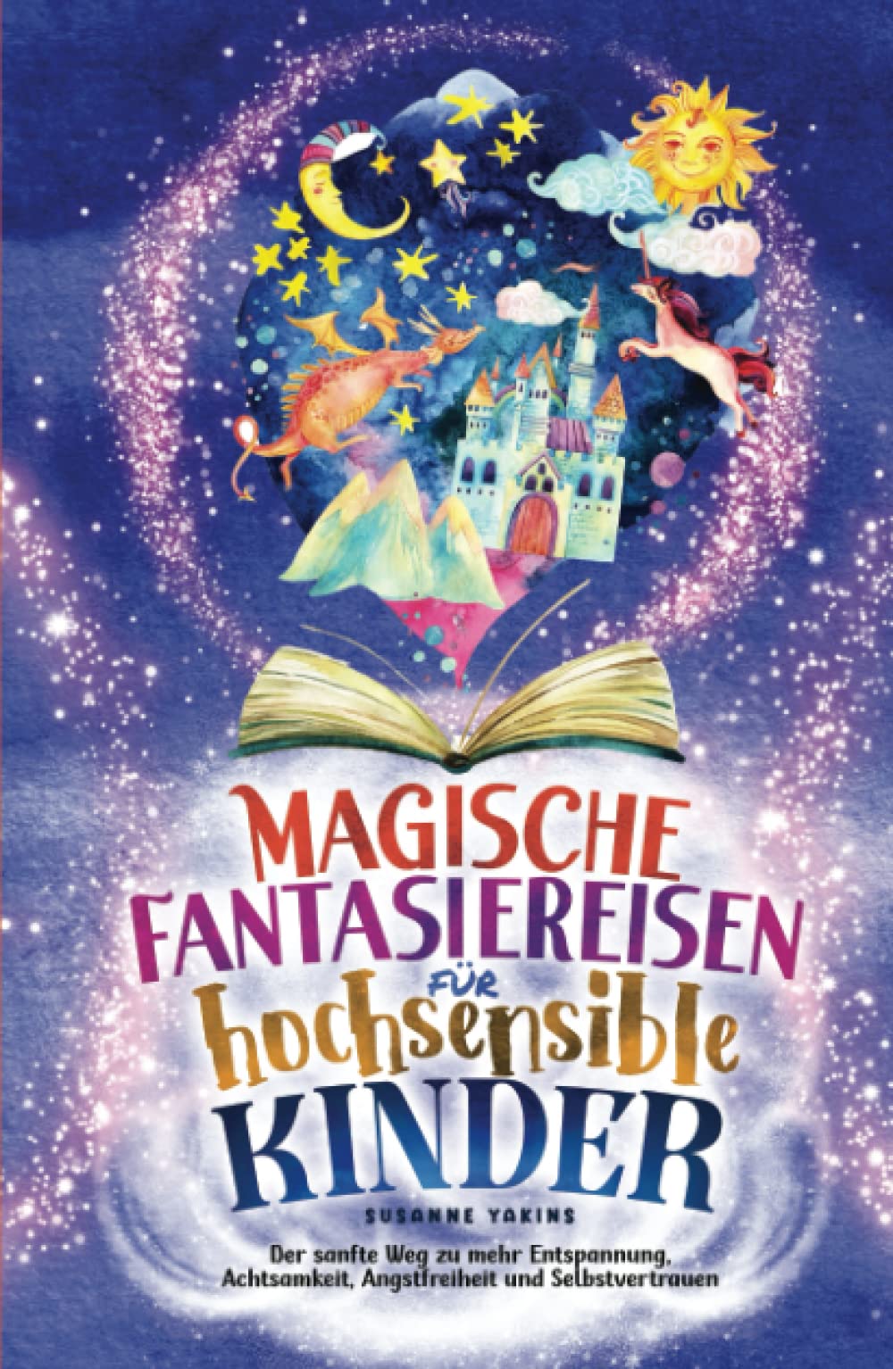 Magische Fantasiereisen für hochsensible Kinder: Der sanfte Weg zu mehr Entspannung, Achtsamkeit, Angstfreiheit und Selbstvertrauen Health, Nutrition & Fitness