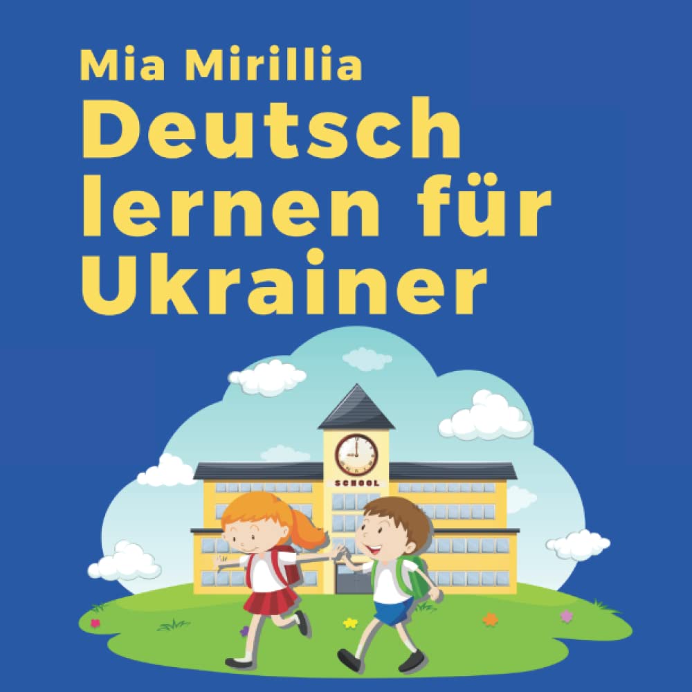 Deutsch lernen für Ukrainer: Das Bildwörterbuch zum kinderleichten Lernen der deutschen Sprache | Ukrainisch-deutsch für Kinder und Jugendliche Study Guides