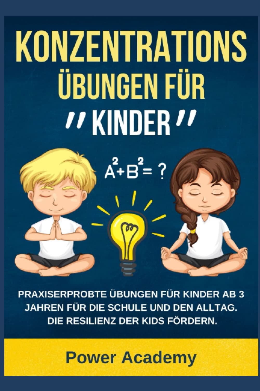 Konzentrationsübungen für Kinder: Praxiserprobte Übungen für Kinder ab 3 Jahren für die Schule und den Alltag. Die Resilienz der Kids fördern und die Aufmerksamkeit steigern. (mit Bonuskapitel) Study Guides