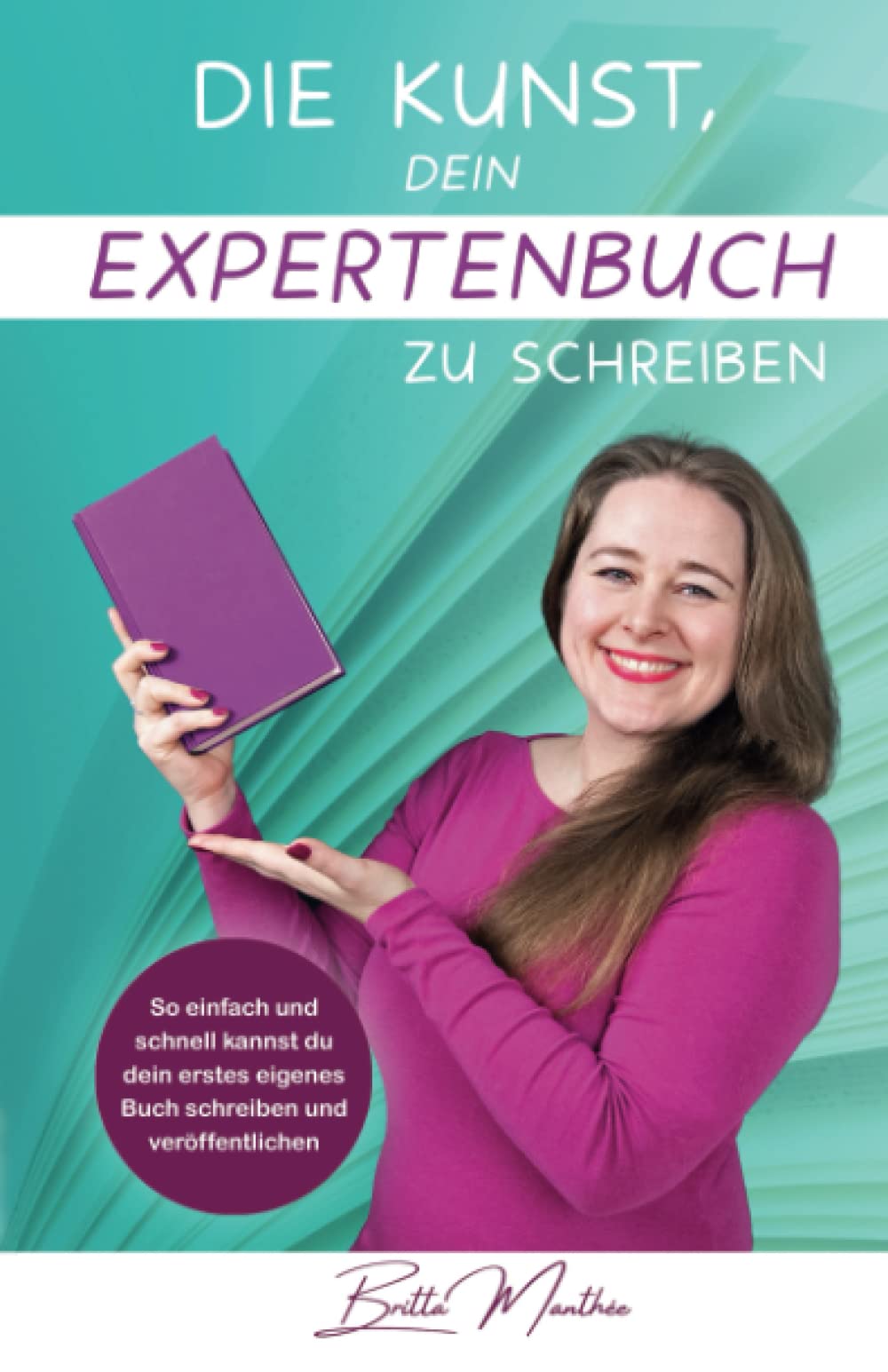 Die Kunst, dein Expertenbuch zu schreiben: So einfach und schnell kannst du dein erstes eigenes Buch schreiben und veröffentlichen book