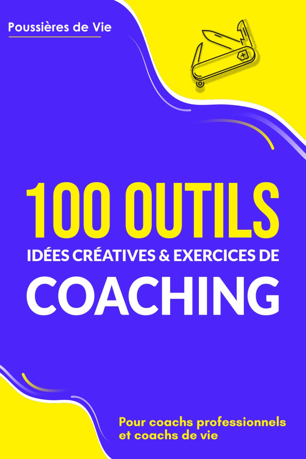 100 Outils, idées créatives et exercices de coaching : pour coachs professionnels et coachs de vie book