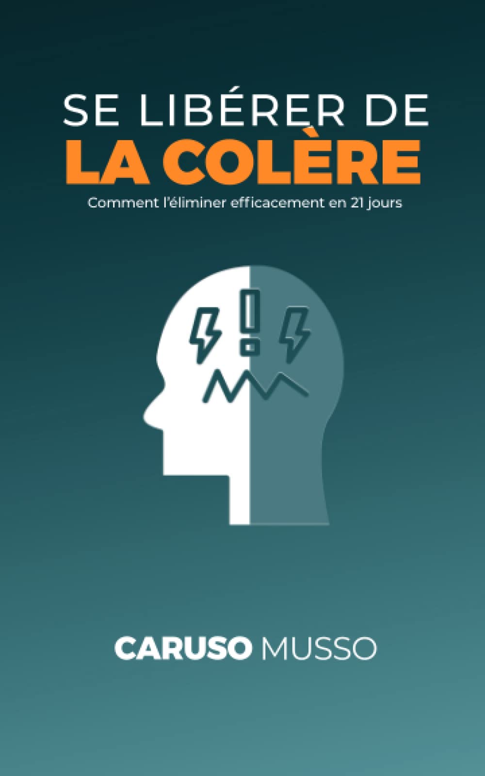 SE LIBÉRER DE LA COLÈRE: Comment l’éliminer efficacement en 21 jours Psychology