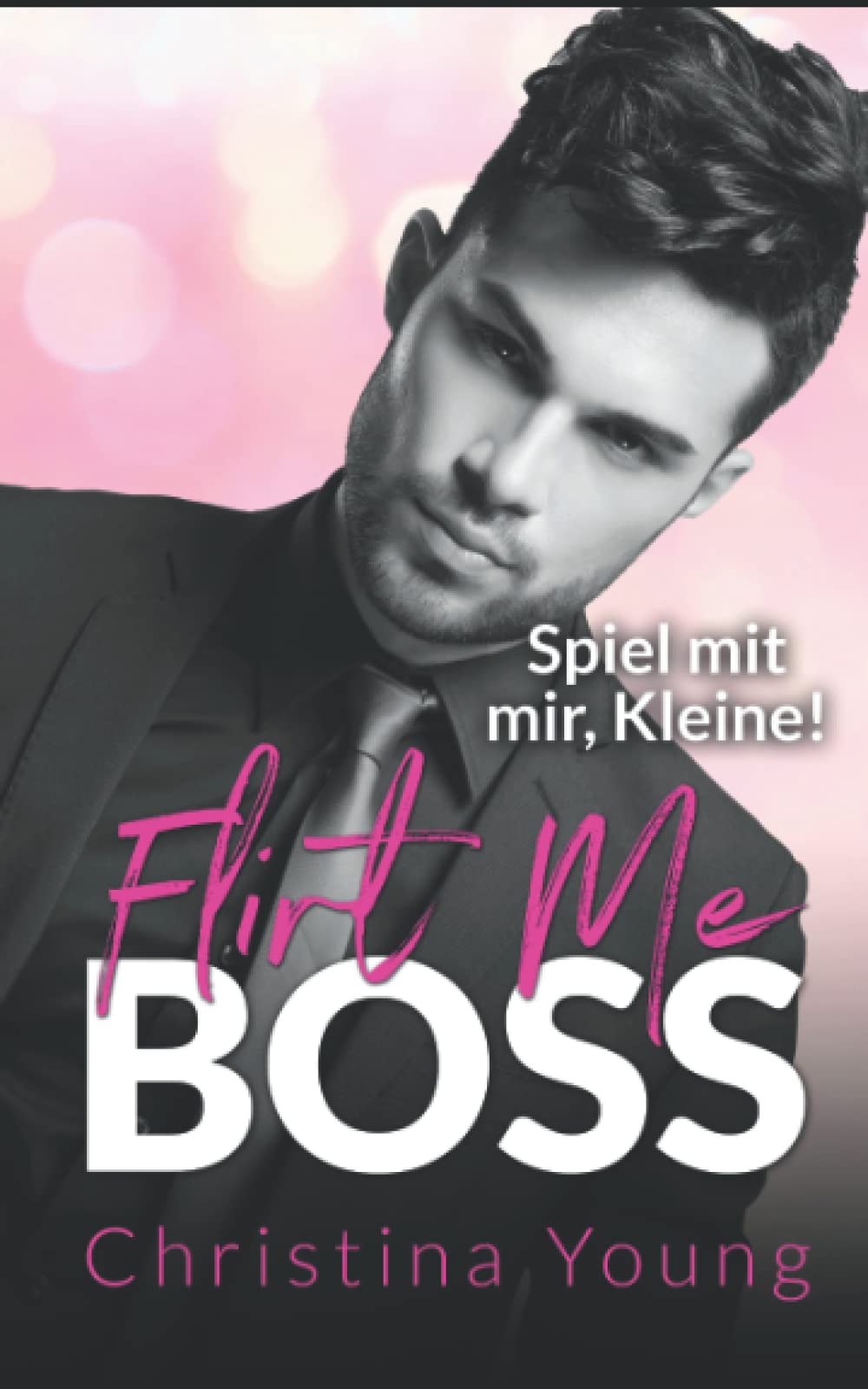 Flirt Me BOSS – Spiel mit mir, Kleine! (Boss Billionaire Romance, Band 5) Contemporary Romance