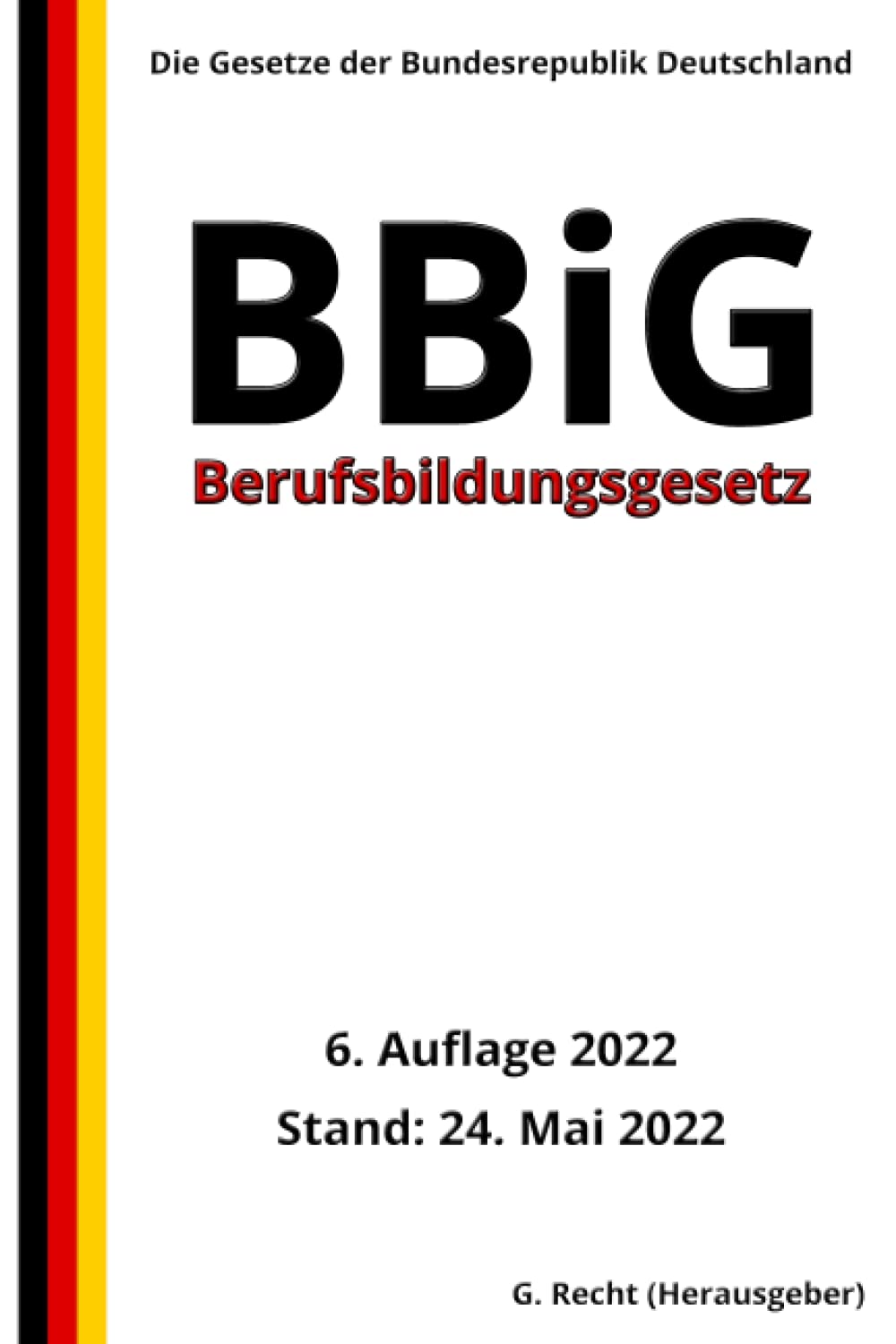 Berufsbildungsgesetz - BBiG, 6. Auflage 2022: Die Gesetze der Bundesrepublik Deutschland Law