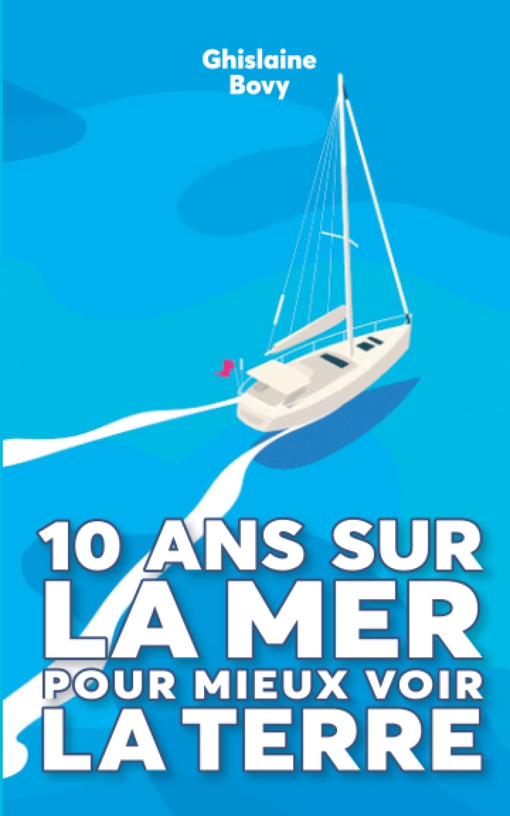 10 ans sur la mer pour mieux voir la terre Travel