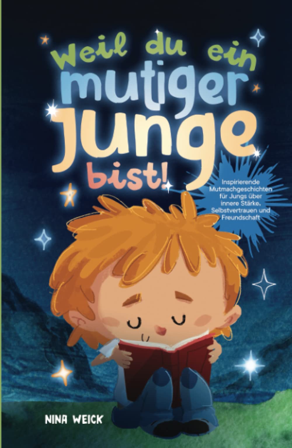 Weil du ein mutiger Junge bist!: Inspirierende Mutmachgeschichten für Jungs über innere Stärke, Selbstvertrauen und Freundschaft Non-fiction