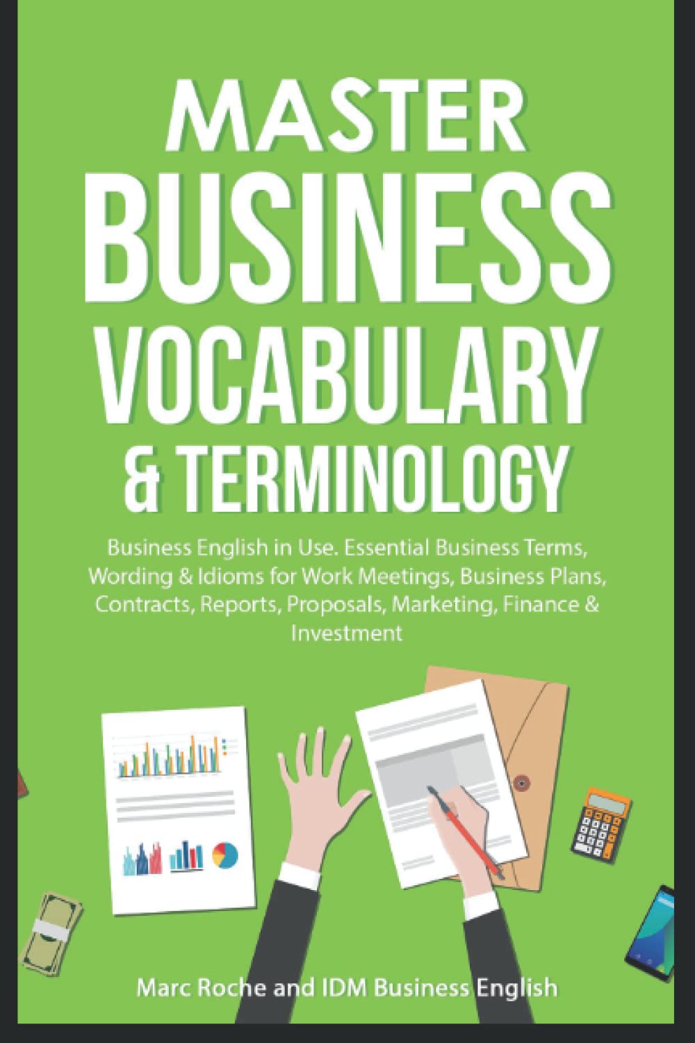 Master Business Vocabulary & Terminology: Business English in Use: Essential Terms, Wording & Idioms: for Work Meetings, Business Plans, Contracts, Reports, Proposals, Marketing, Finance & Investment book