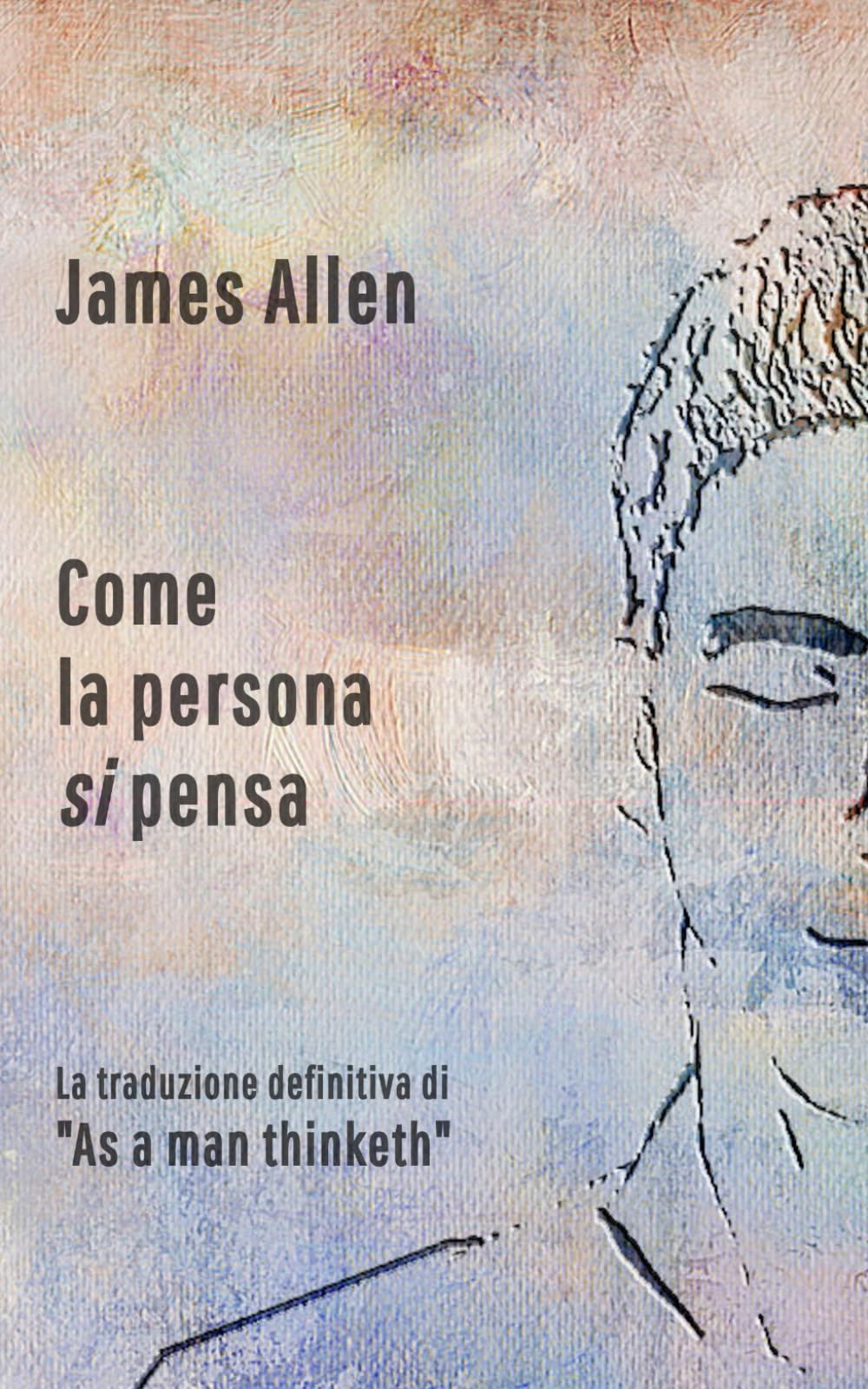 Come la persona si pensa: La traduzione definitiva di "As a man thinketh" Lifestyle