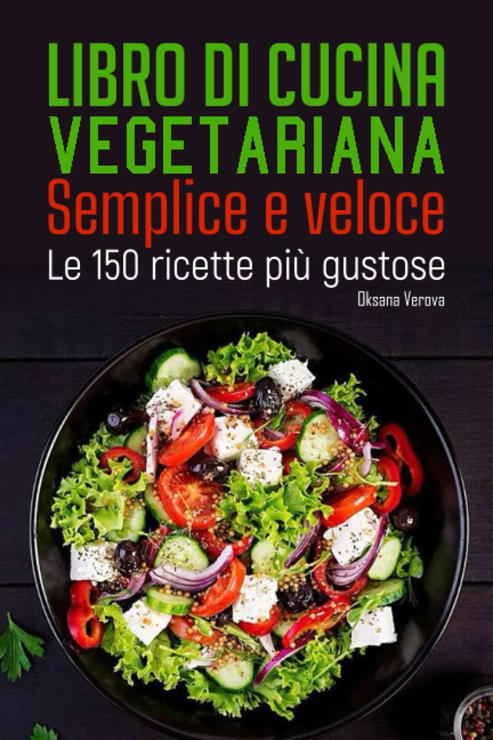 Libro di cucina vegetariana Semplice e veloce: Le 150 ricette più gustose book