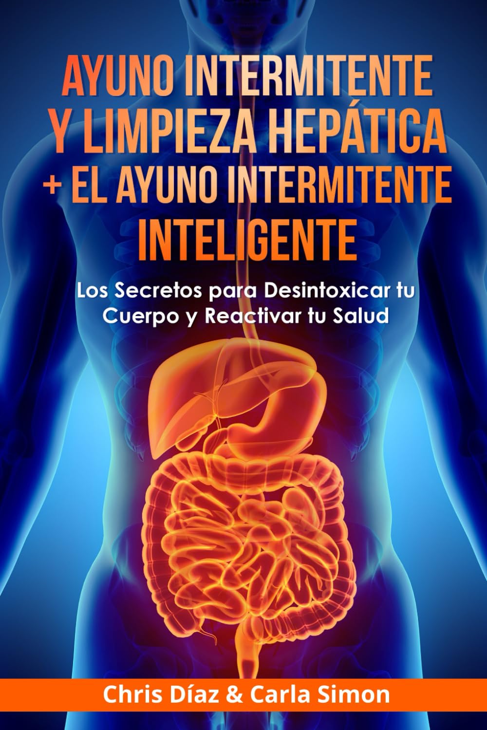Ayuno Intermitente y Limpieza Hepática + El Ayuno Intermitente Inteligente: Los Secretos para Desintoxicar tu Cuerpo y Reactivar tu Salud. Guía Completa: 2 Libros en 1 book
