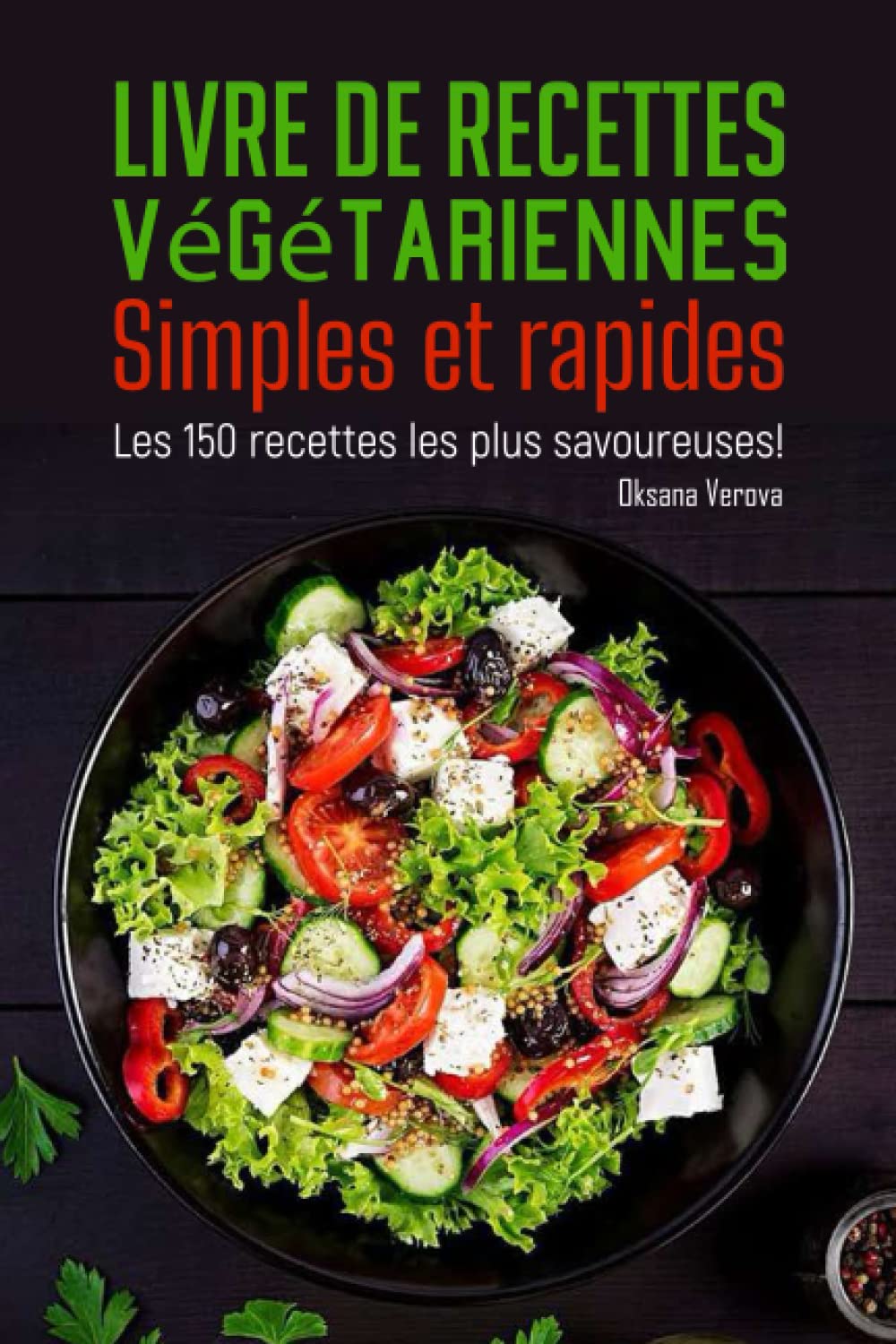 Livre de recettes végétariennes Simples et rapides: Les 150 recettes les plus savoureuses ! Cooking & Enjoying
