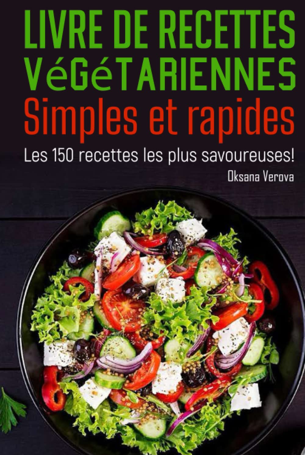 Livre de recettes végétariennes Simples et rapides: Les 150 recettes les plus savoureuses ! Cooking & Enjoying