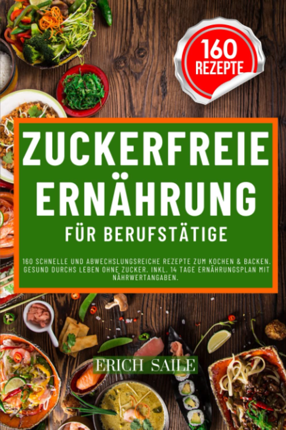 Zuckerfreie Ernährung für Berufstätige: 160 schnelle und abwechslungsreiche Rezepte zum Kochen & Backen. Gesund durchs Leben ohne Zucker. Inkl. 14 Tage Ernährungsplan mit Nährwertangaben Health, Nutrition & Fitness