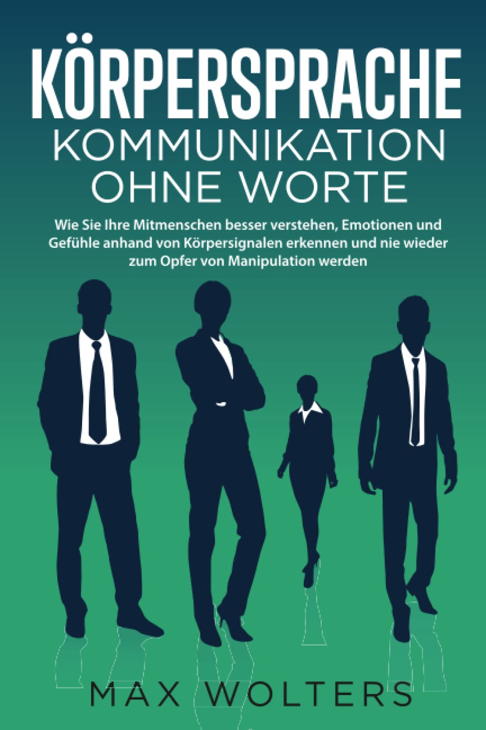 KÖRPERSPRACHE - Kommunikation ohne Worte: Wie Sie Ihre Mitmenschen besser verstehen, Emotionen und Gefühle anhand von Körpersignalen erkennen und nie wieder zum Opfer von Manipulation werden Media & Communication