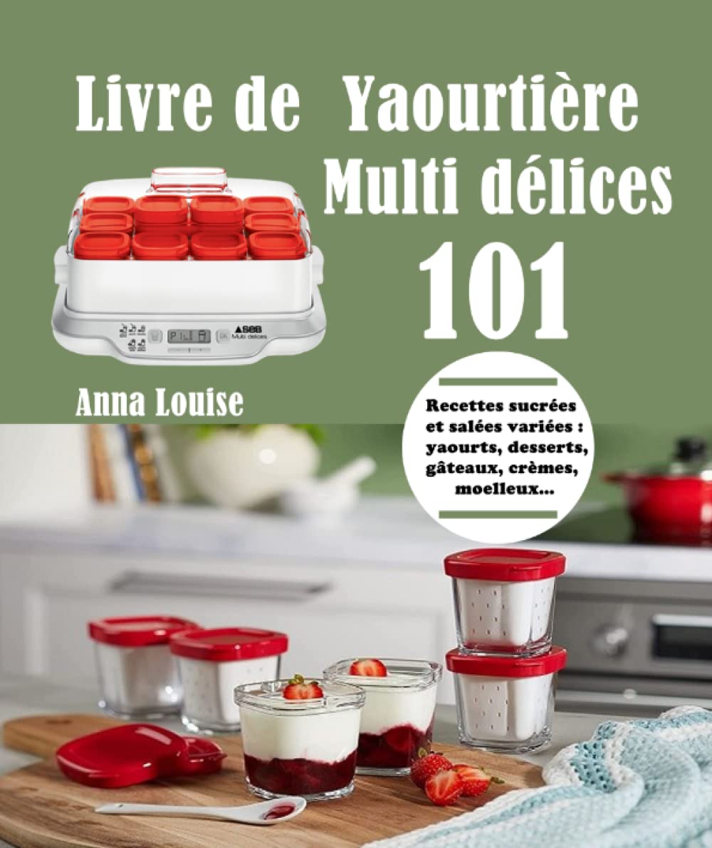 Livre de Yaourtière Multi délices: 101 Recettes sucrées et salées variées : yaourts, desserts, gâteaux, crèmes, moelleux… Cooking & Enjoying
