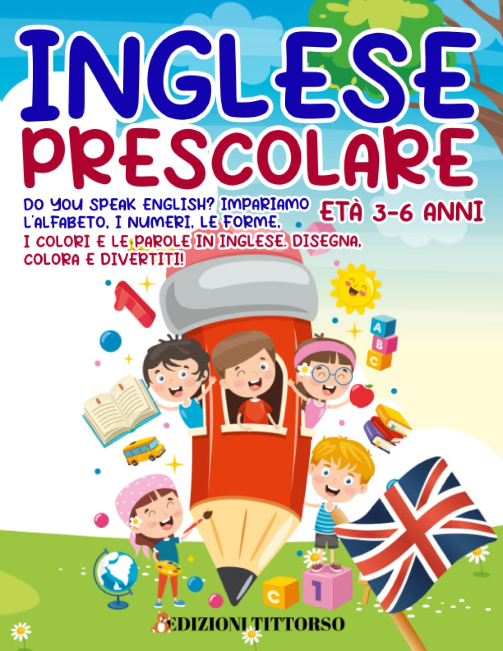 Inglese Prescolare: Do You Speak English? Impariamo l'Alfabeto, i Numeri, le Forme, i Colori e le Parole in Inglese. Disegna, Colora e Divertiti! Età 3-6 Anni Tiptoi & Games