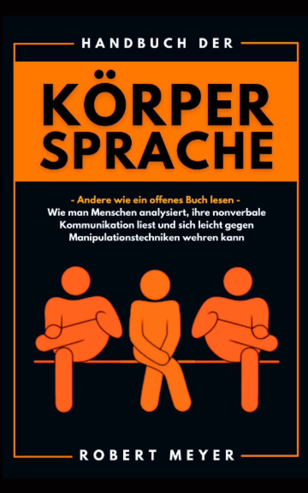 Handbuch der Körpersprache: Andere wie ein offenes Buch lesen - Wie man Menschen analysiert, ihre nonverbale Kommunikation liest und sich leicht gegen Manipulationstechniken wehren kann Business, Finance & Career