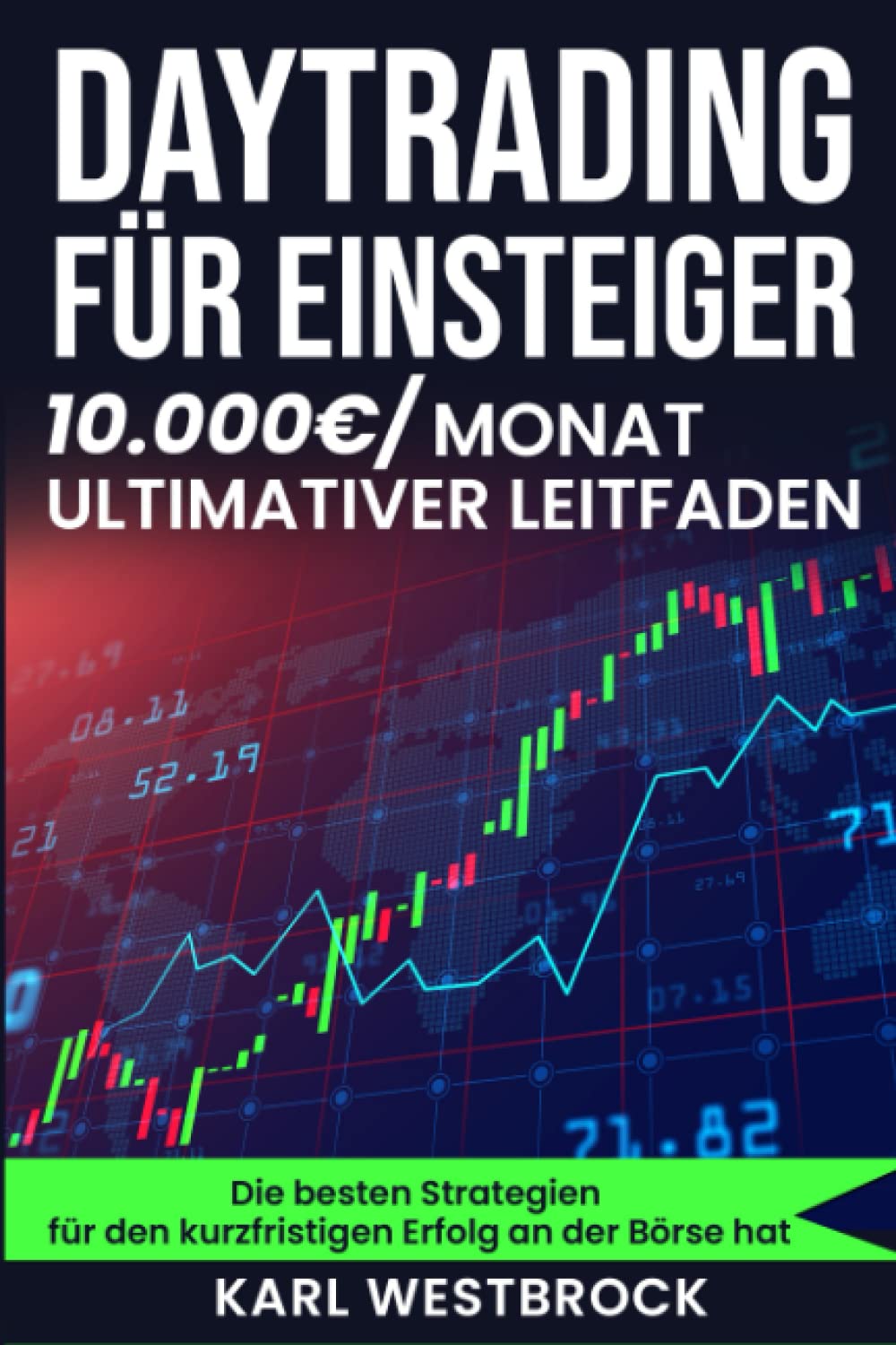 Daytrading für Einsteiger: Wie man mit Daytrading Geld verdient und in kürzester Zeit Erfolg an der Börse hat Business, Finance & Career