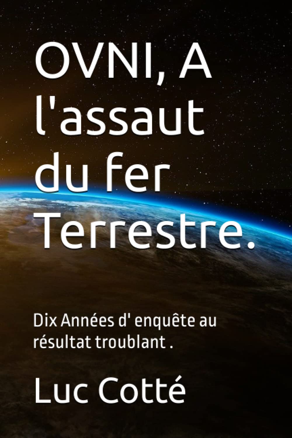 OVNI, A l'assaut du fer Terrestre.: Dix Années d' enquête au résultat troublant . Natural Sciences