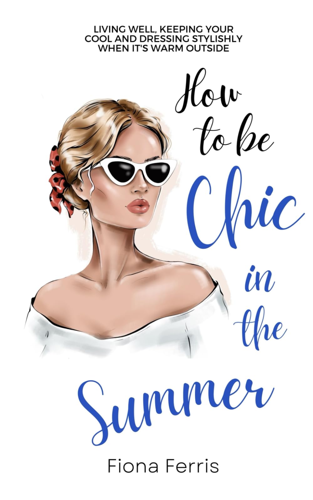 How to be Chic in the Summer: Living well, keeping your cool and dressing stylishly when it's warm outside (Seasonal Chic) Hobbies & Crafts