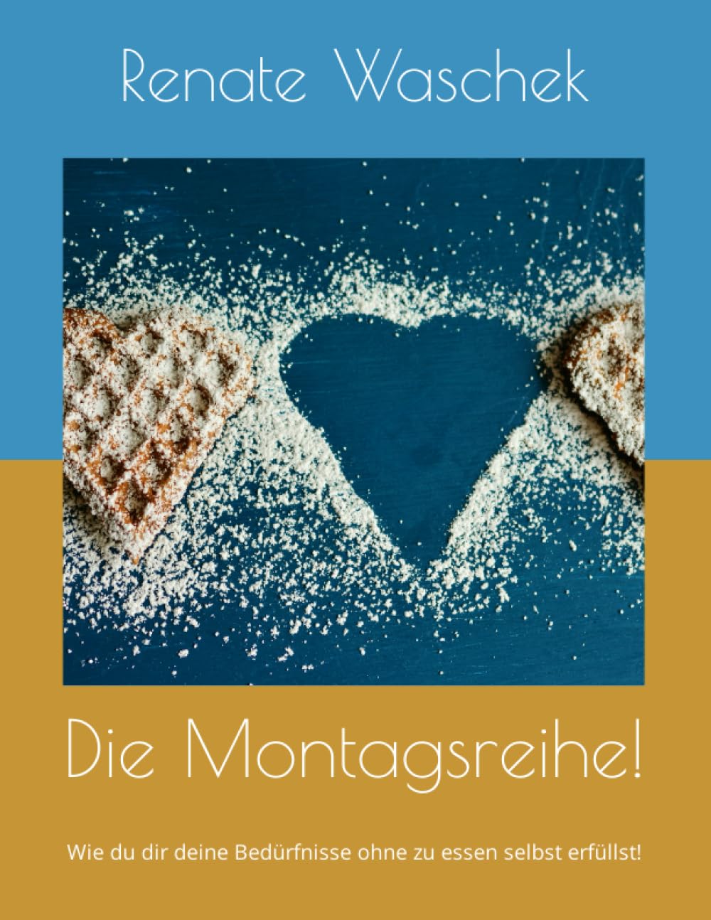 Die Montagsreihe!: Wie du dir deine Bedürfnisse ohne zu essen selbst erfüllst! (Arbeitshefte Selbstbestimmt Essen, Band 1) Health, Nutrition & Fitness