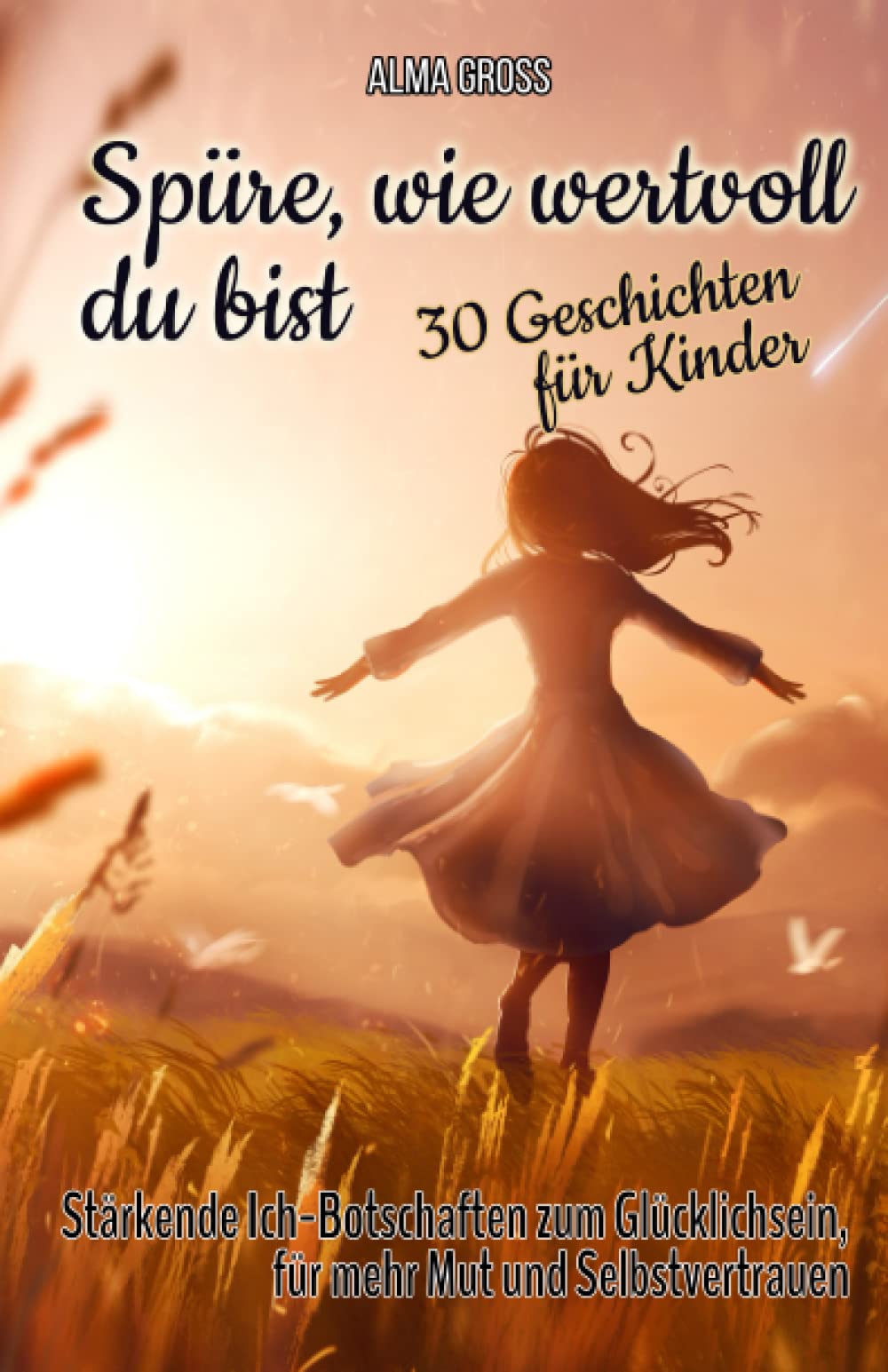 Spüre, wie wertvoll du bist – 30 Geschichten für Kinder: Stärkende Ich-Botschaften zum Glücklichsein, für mehr Mut und Selbstvertrauen Non-fiction