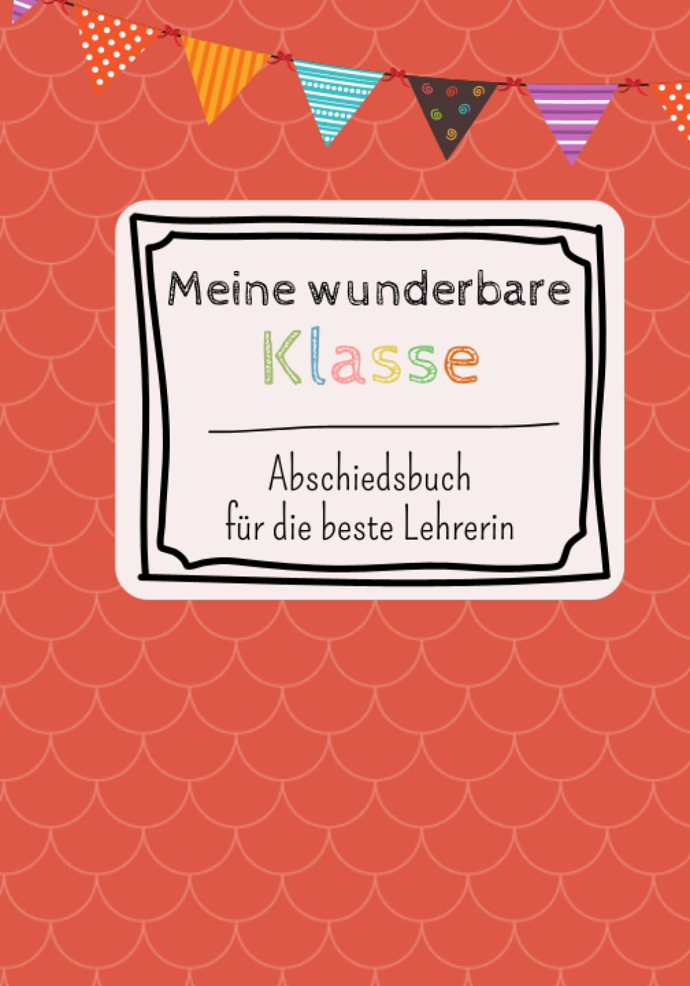 Meine wunderbare Klasse: Abschiedsbuch für die beste Lehrerin - zum Selbstgestalten Learning & Reference
