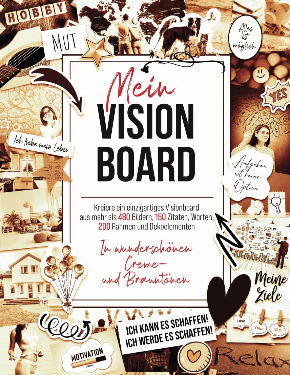 Mein Vision Board: Kreiere ein einzigartiges Visionboard aus mehr als 480 Bildern, 150 Zitaten, Worten, 200 Rahmen & Elementen in wunderschönen Creme- und Brauntönen. Sepia Effekt. Lifestyle