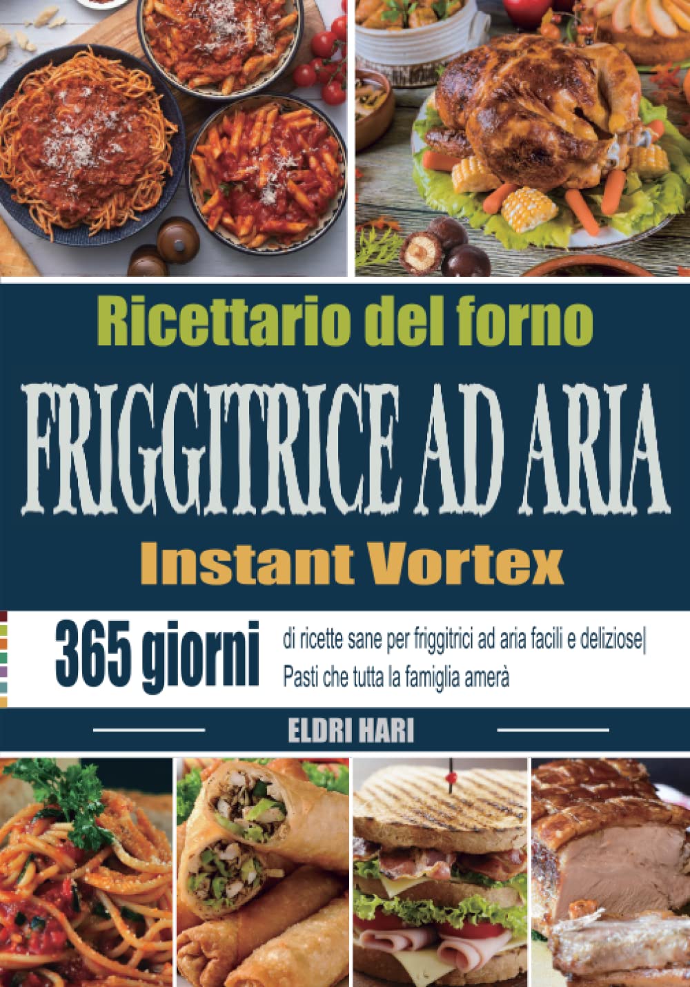 Ricettario del forno friggitrice ad aria Instant Vortex: aria Instant Vortex 365 giorni di ricette sane per friggitrici ad aria facili e deliziose| Pasti che tutta la famiglia amerà Cooking & Enjoying