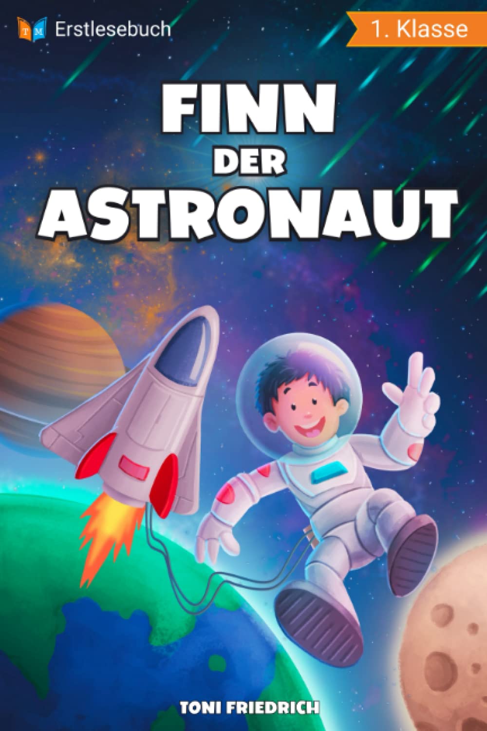 Erstlesebuch 1. Klasse - Finn der Astronaut: Eine galaktische Weltraumreise zum Lesen lernen für Jungen ab 6 Jahren - Erstleser Jungen 1. Klasse Foreign Languages ​​& Dictionaries