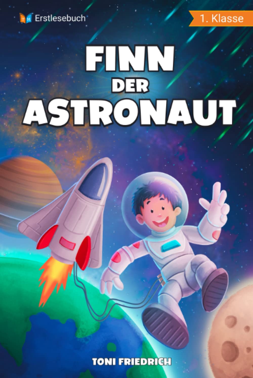 Erstlesebuch 1. Klasse - Finn der Astronaut: Eine galaktische Weltraumreise zum Lesen lernen für Jungen ab 6 Jahren - Erstleser Jungen 1. Klasse Study Guides
