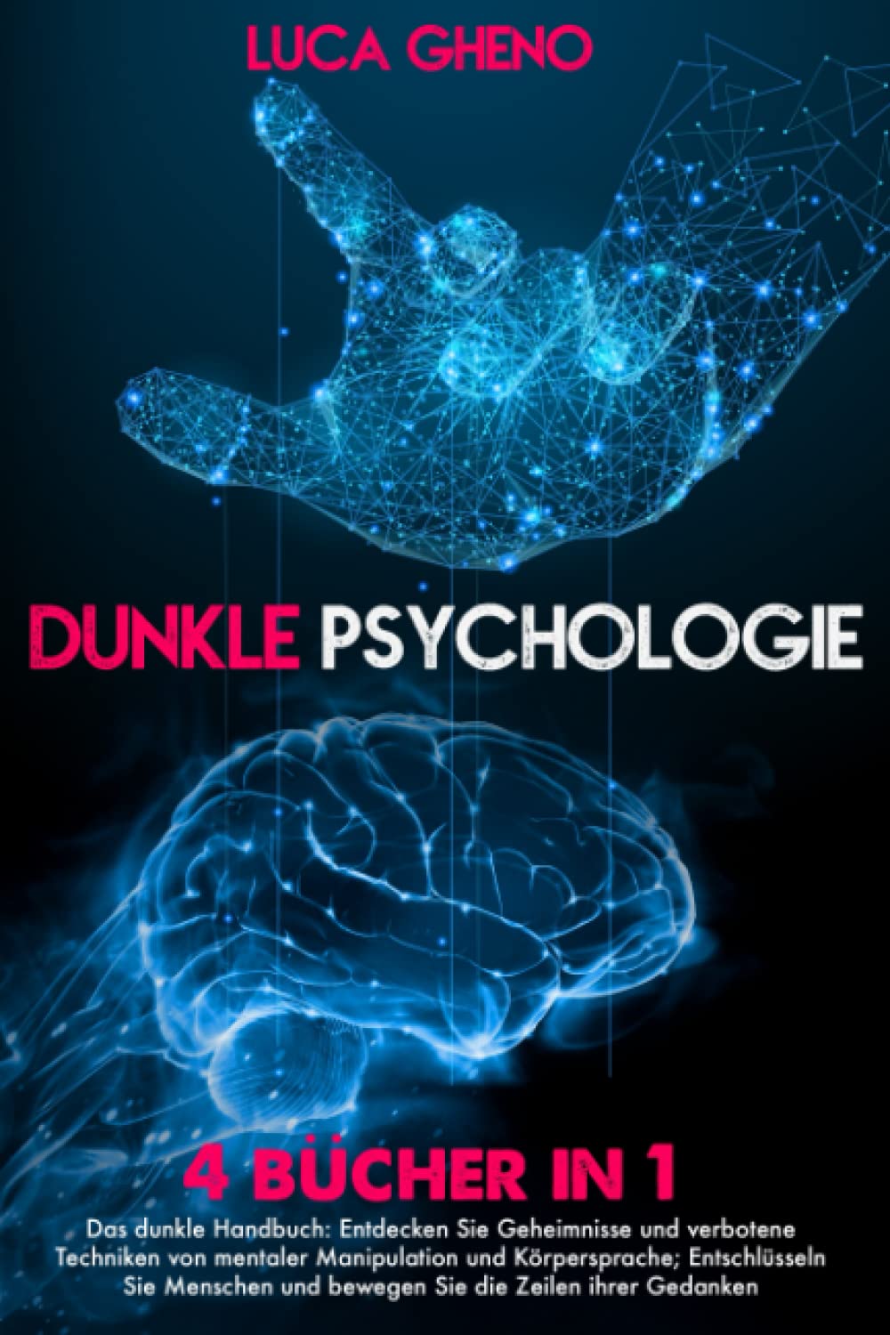 Dunkle Psychologie: 4 Bücher in 1 Das dunkle Handbuch: Entdecken Sie Geheimnisse und verbotene Techniken von mentaler Manipulation und Körpersprache; ... und bewegen Sie die Zeilen ihrer Gedanken Partnership & Love