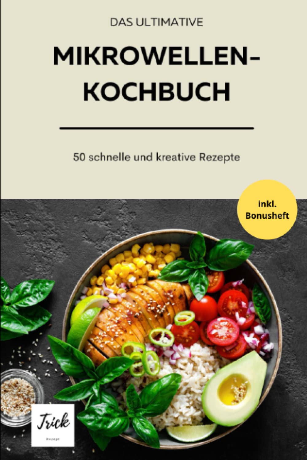 Das ultimative Mikrowellenkochbuch - Version 2:: 50 kreative, deftige und süße Rezepte - schnell in der Zubereitung - günstige Zutaten Cooking & Enjoying