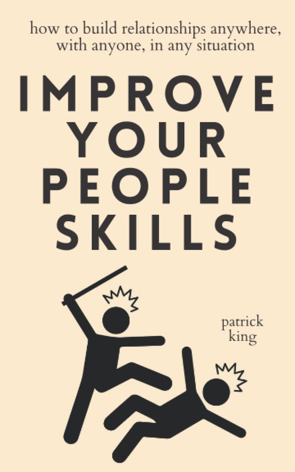 Improve Your People Skills: How to Build Relationships Anywhere, with Anyone, in Any Situation (How to be More Likable and Charismatic, Band 23) Self-help