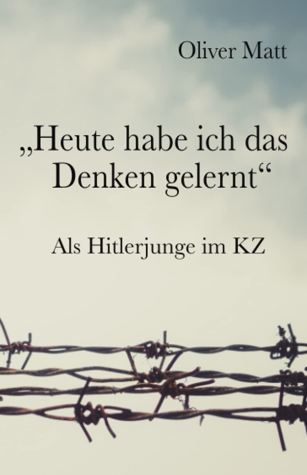 "Heute habe ich das Denken gelernt": Als Hitlerjunge im KZ Historical Fiction