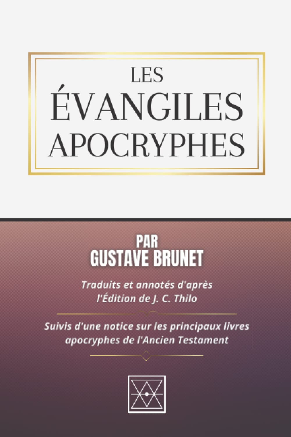 LES ÉVANGILES APOCRYPHES: Traduits et Annotés d'après l'édition de J. C. Thilo - Suivis d'une Notice sur les Principaux livres Apocryphes de l'Ancien Testament Religion & Esotericism