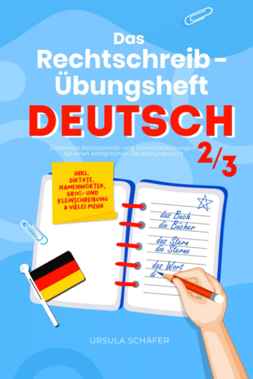 Das Rechtschreib-Übungsheft Deutsch 2/3: Zahlreiche Rechtschreib- und Grammatikübungen für einen erfolgreichen Deutschunterricht inkl. Diktate, Namenwörter, Groß- und Kleinschreibung & vieles mehr Education & Training