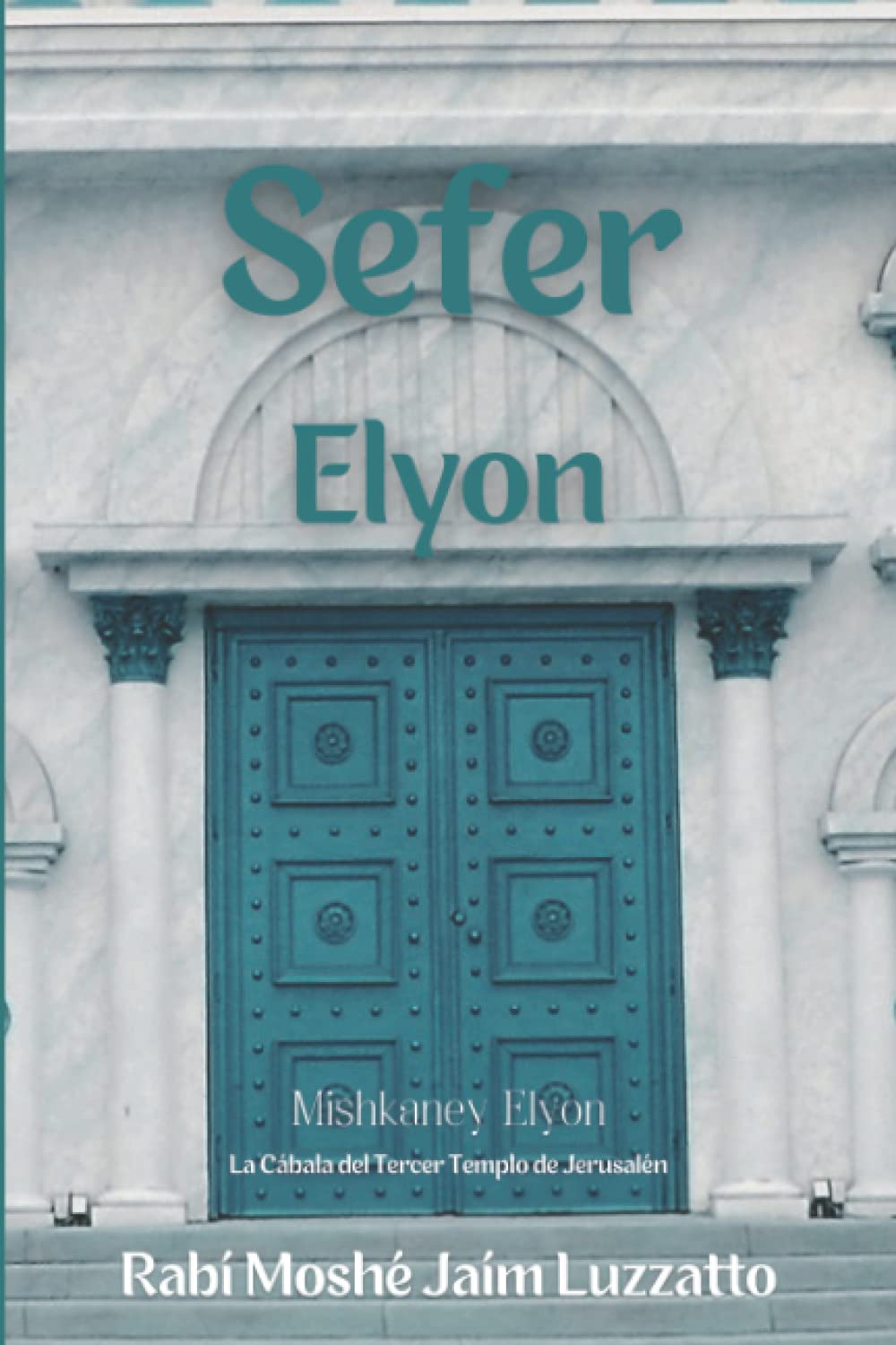 Sefer Elyon. Rabí Moshé Jaím Luzzatto: La Cábala del Tercer Templo de Jerusalén. Mishkaney Elyon book