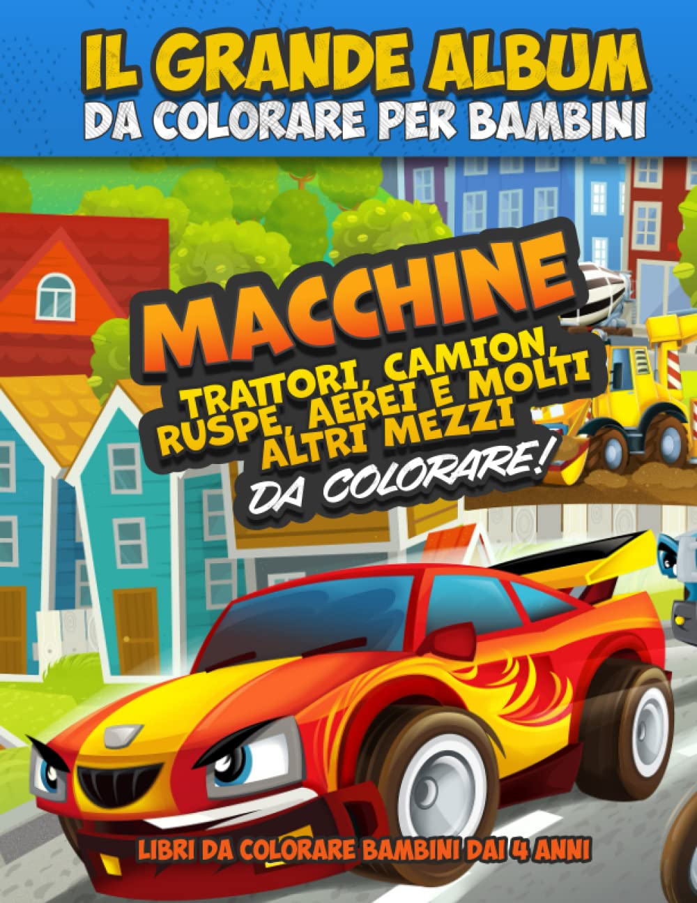 Il grande album da colorare per bambini: Macchine, trattori, camion, ruspe, aerei e molti altri mezzi da colorare! Libri da colorare bambini dai 4 anni. Non-fiction