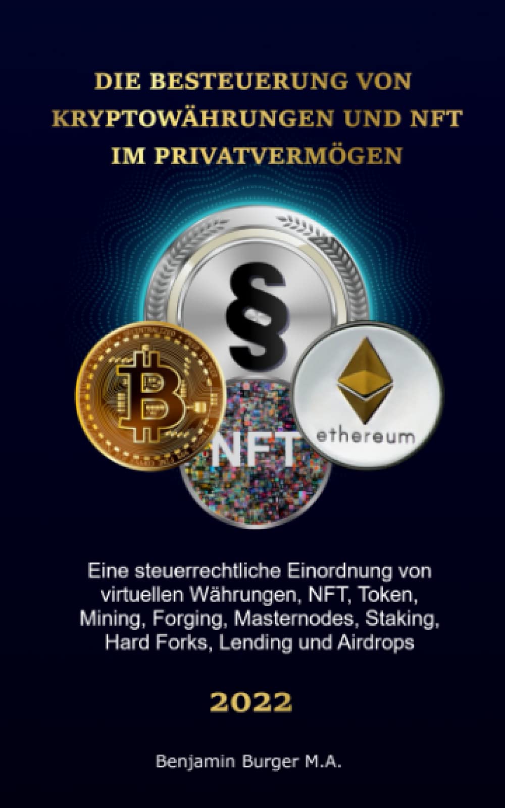 Die Besteuerung von Kryptowährungen und NFT im Privatvermögen: Eine steuerrechtliche Einordnung von virtuellen Währungen, NFT, Mining, Forging, Masternodes, Staking, Hard Forks, Lending und Airdrops book