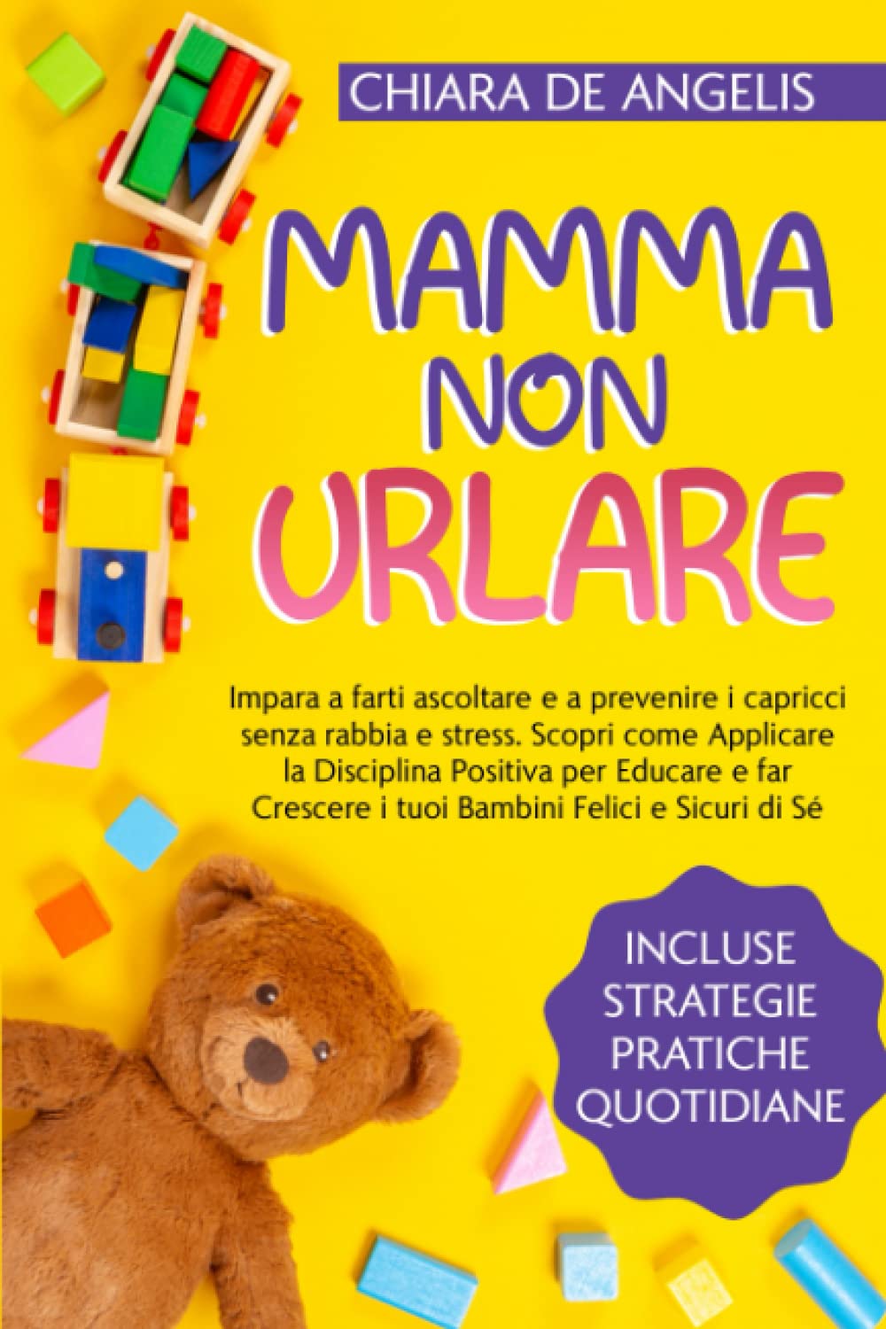 MAMMA NON URLARE: Impara a farti ascoltare e a prevenire i capricci senza rabbia e stress. Scopri come Applicare la Disciplina Positiva per Educare e far Crescere i tuoi Bambini Felici e Sicuri di Sé book