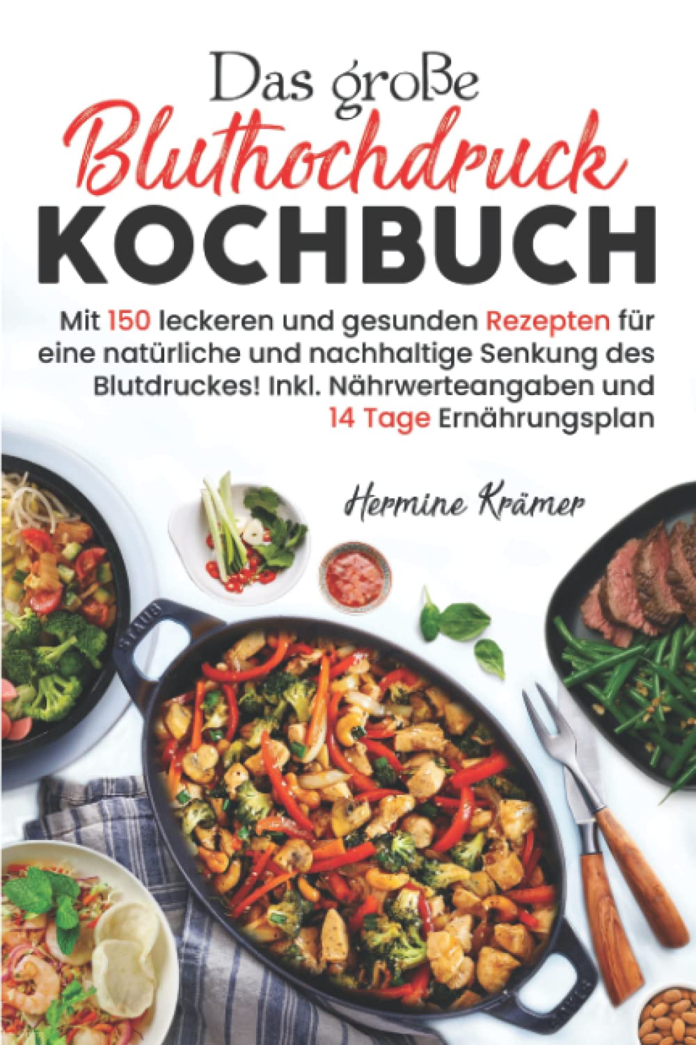 Das große Bluthochdruck Kochbuch: Mit 150 leckeren und gesunden Rezepten für eine natürliche & nachhaltige Senkung des Blutdruckes! Inkl. Nährwerteangaben & 14 Tage Ernährungsplan. 2. Auflage Health, Nutrition & Fitness