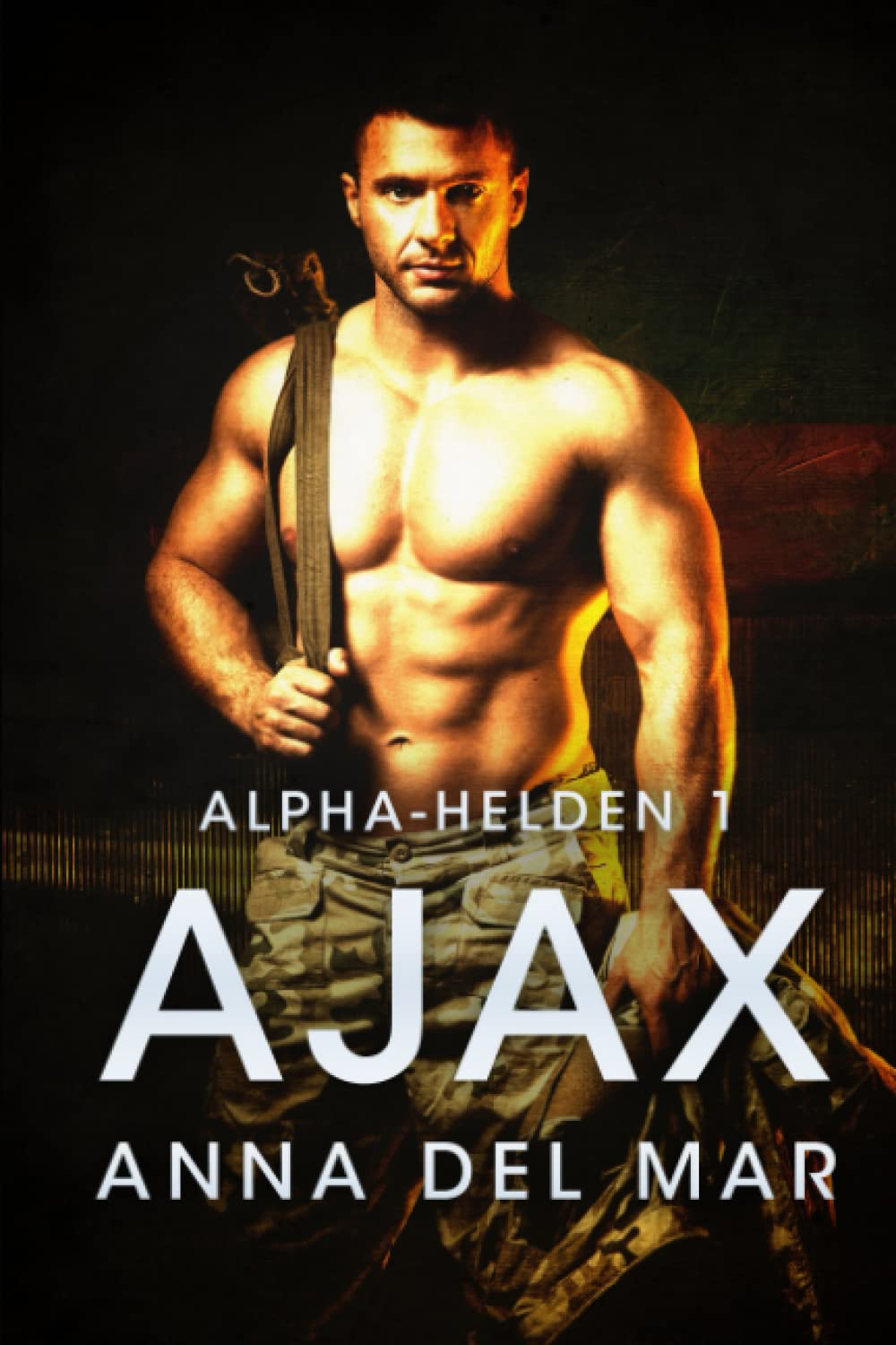 Ajax (Alpha-Helden Militär-Liebesroman, Band 1) Romantic Thrillers