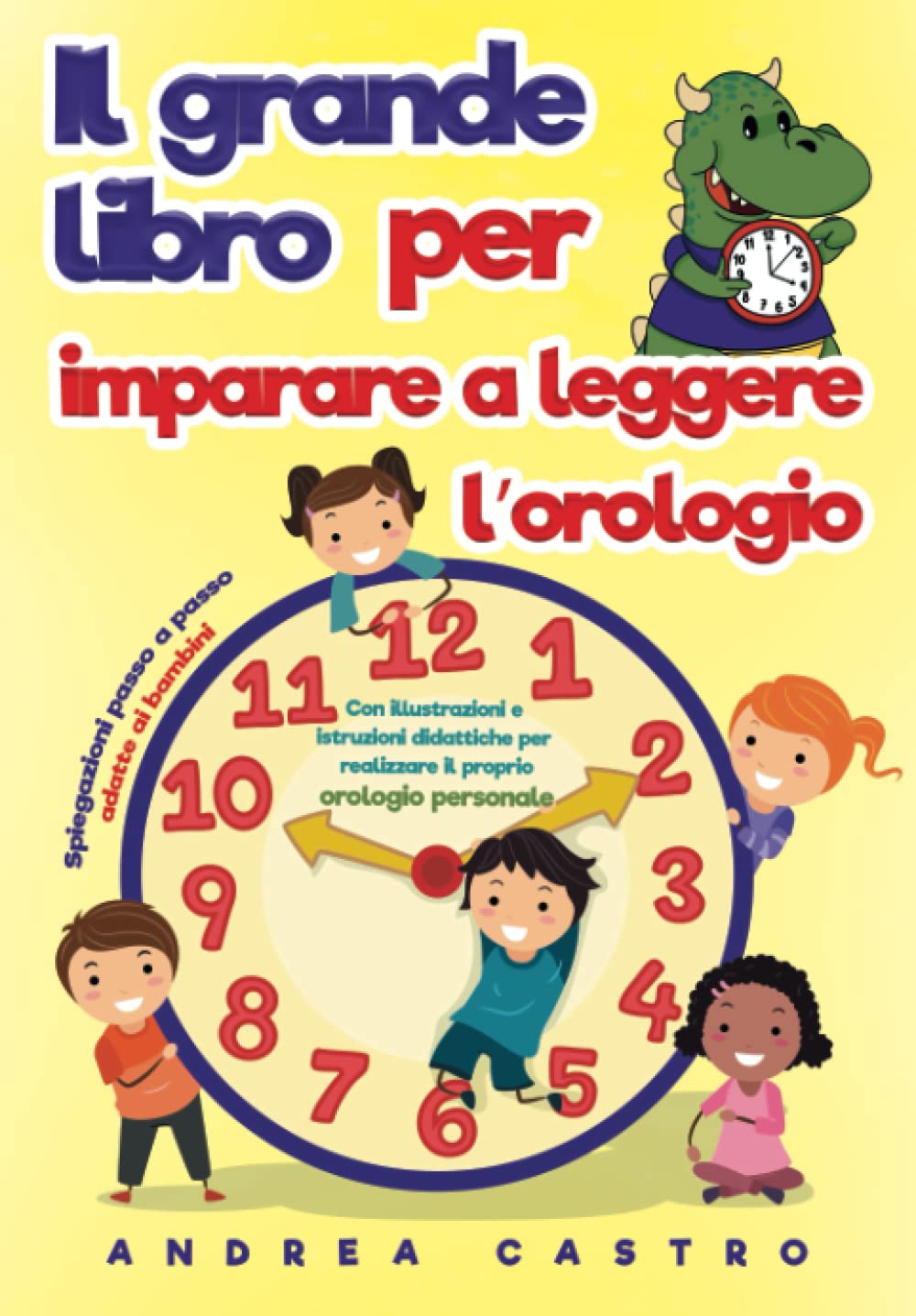 Il grande libro per imparare a leggere l’orologio: Spiegazioni passo a passo adatte ai bambini - con illustrazioni e istruzioni didattiche per realizzare il proprio orologio personale Non-fiction