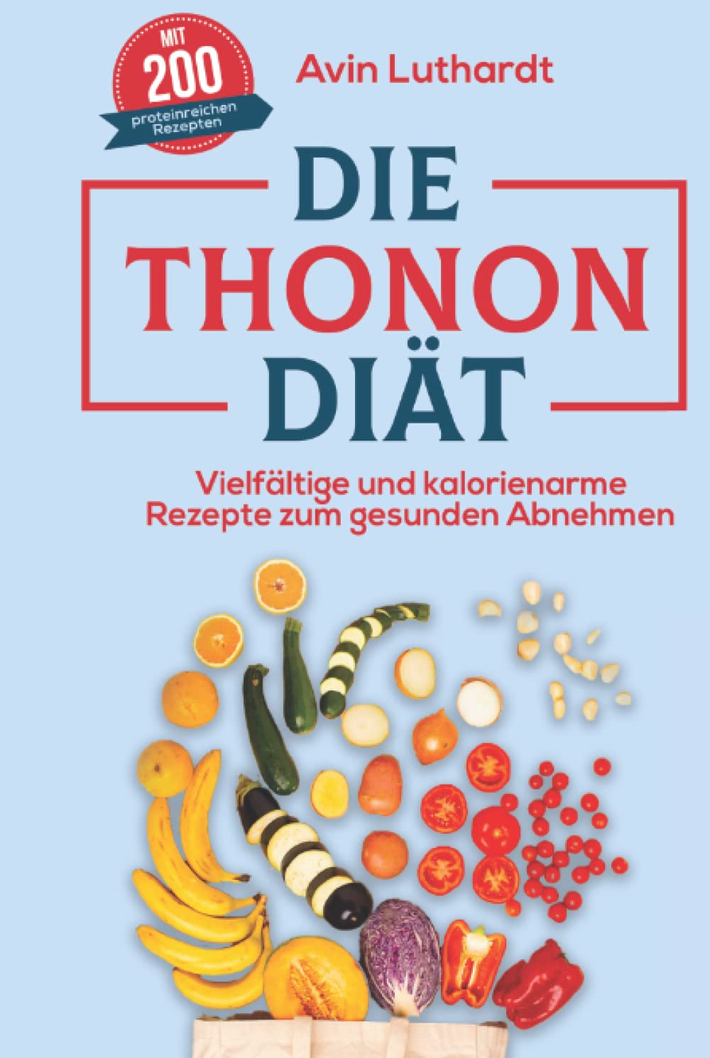 Die Thonon-Diät: Vielfältige und kalorienarme Rezepte zum gesunden Abnehmen Health, Nutrition & Fitness